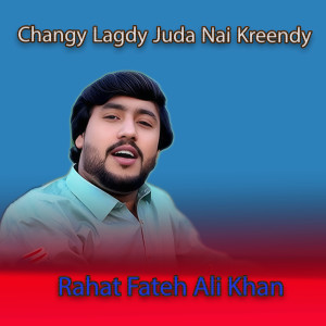 Rahat Fateh Ali Khan的专辑Changy Lagdy Juda Nai Kreendy