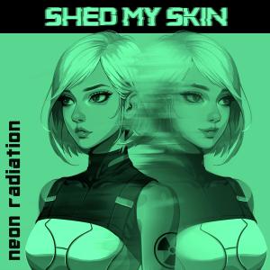 收聽neon radiation的Shed My Skin歌詞歌曲