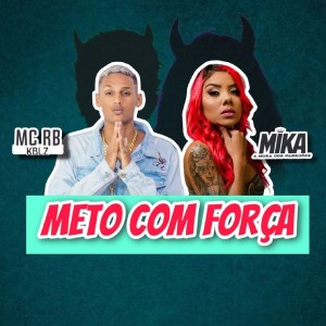 Listen to Meto Com Força (Explicit) song with lyrics from Mika A Musa dos Paredões