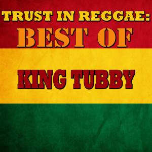 Trust In Reggae: Best Of King Tubby
