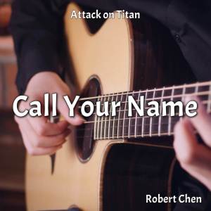 อัลบัม Call Your Name (From "Attack on Titan") (Cover) ศิลปิน Robert Chen