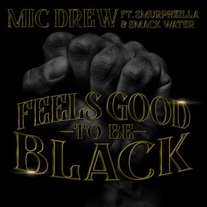 Dengarkan lagu Feels Good to Be Black nyanyian Mic Drew dengan lirik