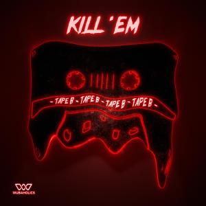 ดาวน์โหลดและฟังเพลง Kill 'Em พร้อมเนื้อเพลงจาก Tape B
