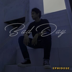 Ephidose的專輯Bad Day