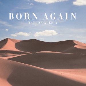 Listen to Born Again song with lyrics from Taylor Alesia