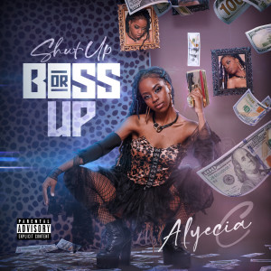 Alyecia C的专辑Shut up or Boss Up (Explicit)
