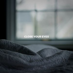 Dengarkan Close Your Eyes lagu dari All Night Sleeping Songs to Help You Relax dengan lirik