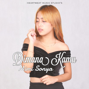 Dengarkan lagu Dimana Kamu nyanyian Mimi Sonya dengan lirik