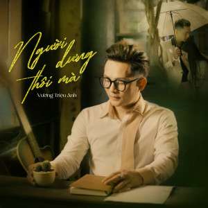 Album Người Dưng Thôi Mà from Vương Triệu Anh