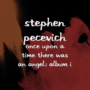 Listen to Once Upon a Time There Was an Angel song with lyrics from Stephen Pecevich