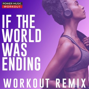 收聽Power Music Workout的If the World Was Ending (Extended Workout Remix 95 BPM)歌詞歌曲