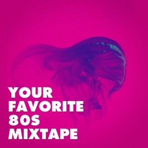 Album Your Favorite 80s Mixtape from Génération 80