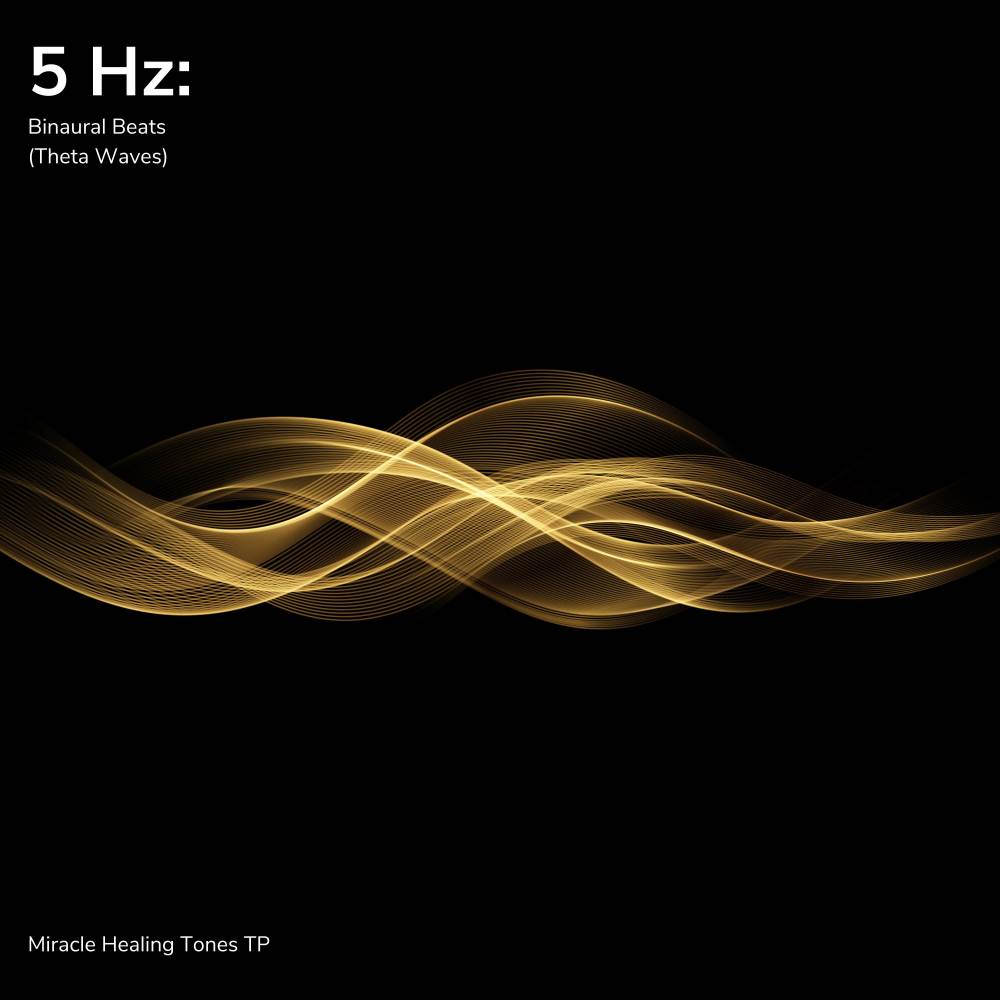 5 Hz: Binaural Beats (Theta Waves)
