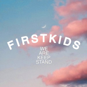 We Are Keep Stand dari First Kids