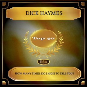 Dengarkan lagu How Many Times Do I Have to Tell You? nyanyian dick haymes dengan lirik