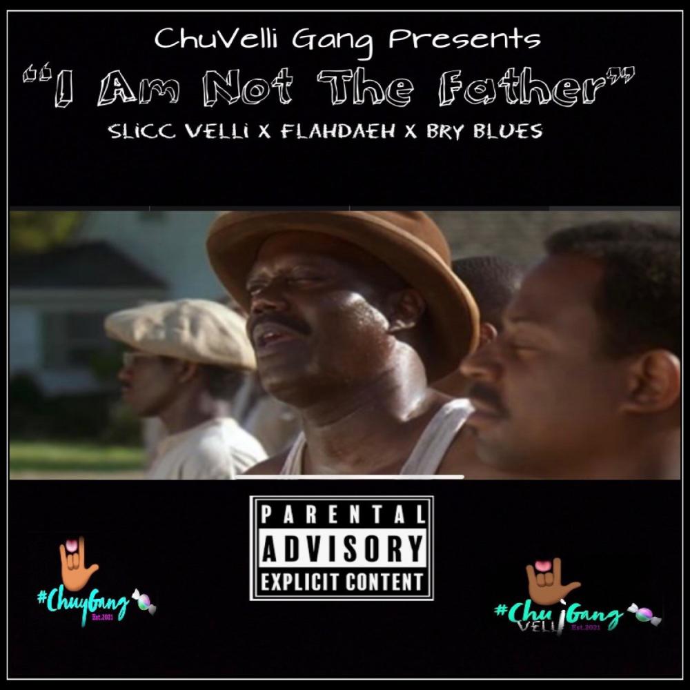 I am Not the Father (feat. Flahdaeh, Slicc Velli & Bry Blue$) (Explicit)