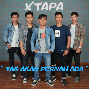 收听X'TAPA的Tak Akan Pernah Ada歌词歌曲