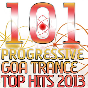 Progressive Goa Trance的專輯101 Progressive Goa Trance Top Hits 2013 - Best of Top Electronic Dance, Acid, Techno, House, Rave Anthems, Psytrance Festival