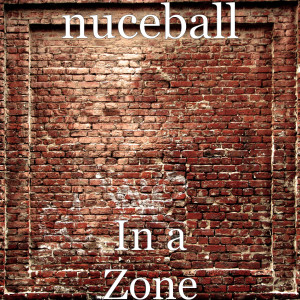 ดาวน์โหลดและฟังเพลง In a Zone (Explicit) พร้อมเนื้อเพลงจาก Nuceball