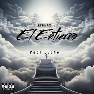 收聽Papi Luche的El Entierro (Explicit)歌詞歌曲