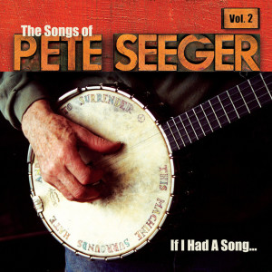 Various的專輯If I Had A Song: The Songs Of Pete Seeger, Vol. 2
