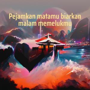 Listen to Pejamkan Matamu Biarkan Malam Memelukmu song with lyrics from musik healing