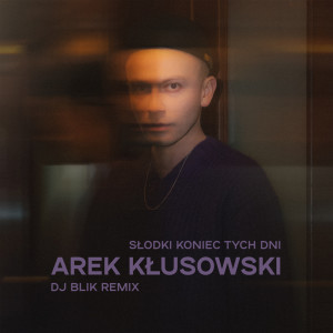 Listen to Słodki koniec tych dni (DJ BLIK Remix) song with lyrics from Arek Kłusowski