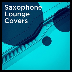 อัลบัม Saxophone Lounge Covers ศิลปิน Saxophone Hit Players