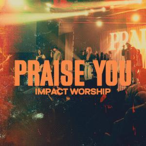 收聽Impact Worship的Praise You歌詞歌曲