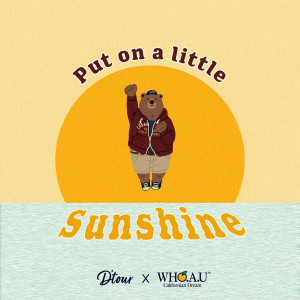 Dengarkan Put On A Little Sunshine (WHO.A.U. logo song) lagu dari D'tour dengan lirik