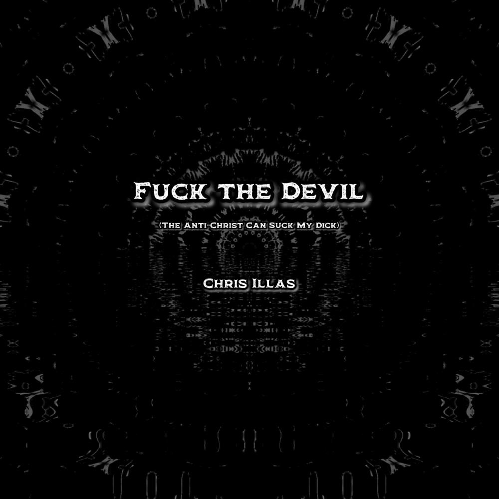 **** The Devil (The Anti-Christ Can **** ** ****) (feat. LA Legacy & Chris Illas) (Explicit)