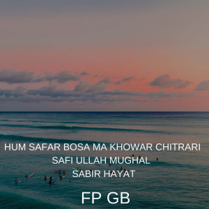 收聽Fp Gb的Hum Safar Bosa Ma Khowar Chitrari歌詞歌曲