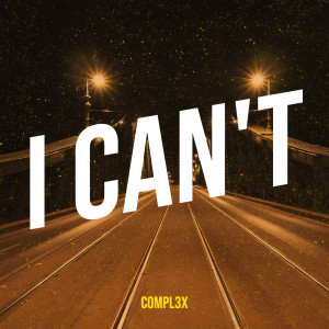 Listen to I Can't (Explicit) song with lyrics from Compl3x