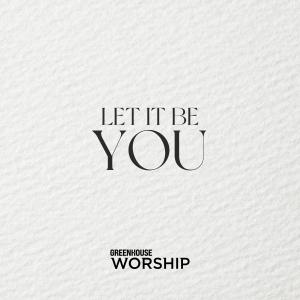 Greenhouse Worship的專輯Let It Be You (feat. Keyla Colley)