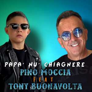Listen to Papà Nu' Chiagnere song with lyrics from Pino Moccia