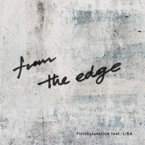 ดาวน์โหลดและฟังเพลง From the Edge (TV Version) พร้อมเนื้อเพลงจาก FictionJunction