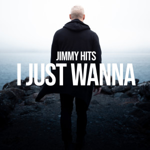 收聽Jimmy Hits的I Just Wanna歌詞歌曲