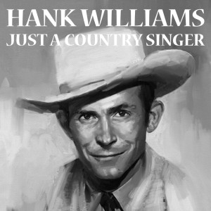Hank Williams & His Drifting Cowboys的專輯Just A Country Singer