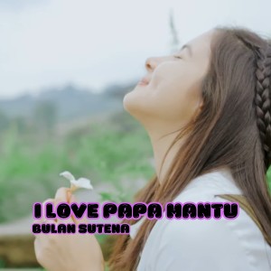 Album I Love Papa Mantu oleh Bulan Sutena