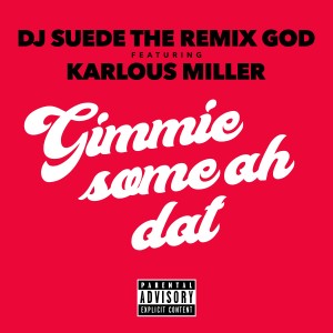 收聽DJ Suede The Remix God的Gimme Some Ah Dat (Explicit)歌詞歌曲