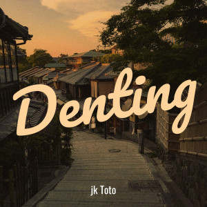 ดาวน์โหลดและฟังเพลง Denting พร้อมเนื้อเพลงจาก jk Toto