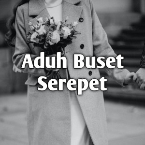 收听清贵的Aduh Buset Serepet歌词歌曲