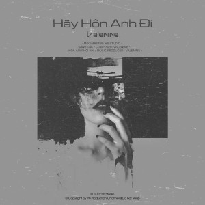 收聽VŨ HOÀI SƠN的Hãy Hôn Anh Đi (feat. Valenine)歌詞歌曲