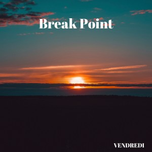 ดาวน์โหลดและฟังเพลง Break Point พร้อมเนื้อเพลงจาก Vendredi