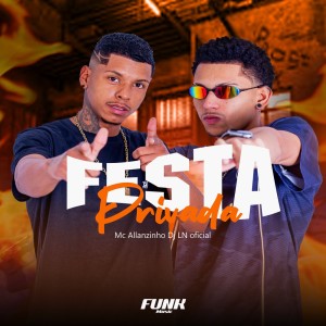 收聽Mc Allanzinho的Festa Privada (Explicit)歌詞歌曲