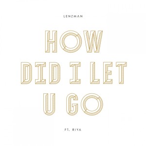 How Did I Let U Go dari Lenzman