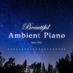 อัลบัม Beautiful Ambient Piano ศิลปิน Relax α Wave
