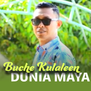 Listen to DUNIA MAYA song with lyrics from Buche Kulaleen