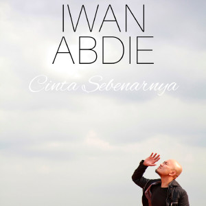 ดาวน์โหลดและฟังเพลง Cinta Sebenarnya พร้อมเนื้อเพลงจาก Iwan Abdie