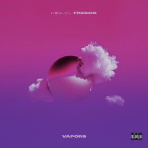 Album Vapors (Explicit) oleh Miguel Fresco